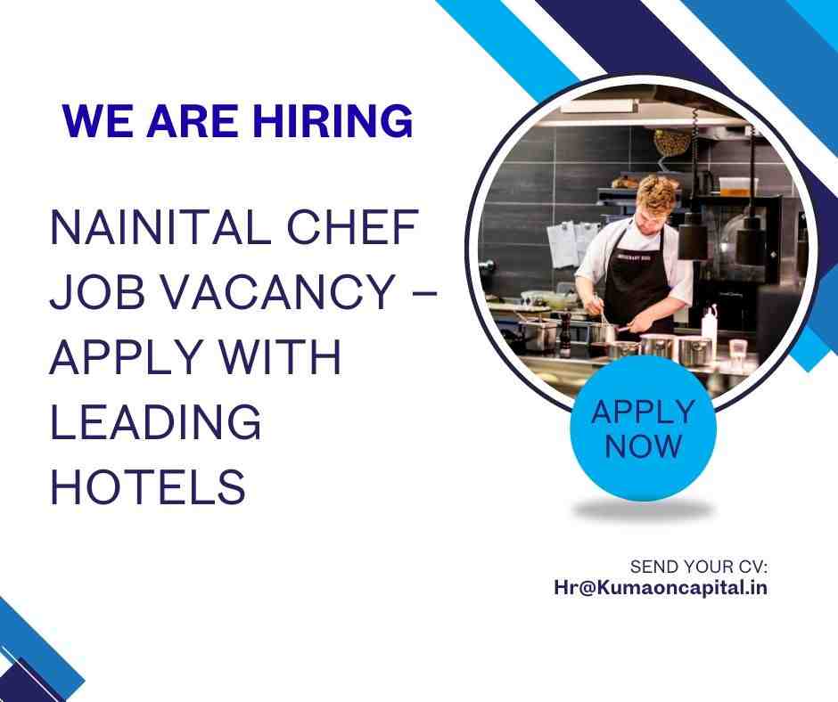 Nainital chef job vacancy and Nainital cook job vacancy for hotel chef and cook open positions