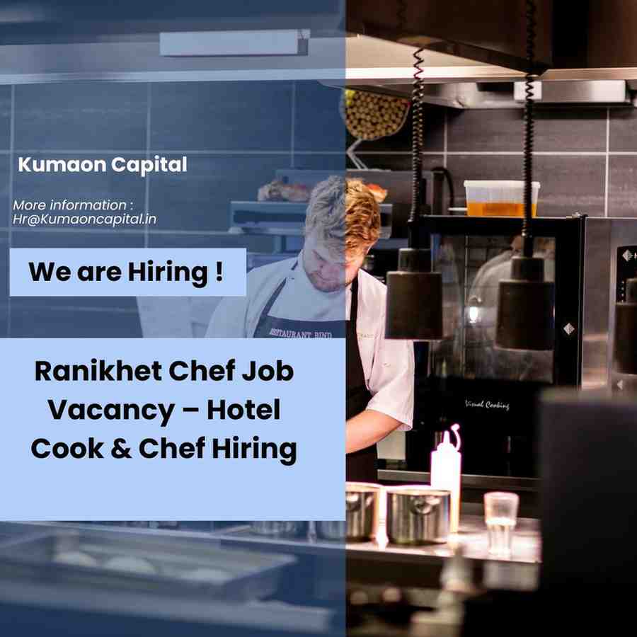 Ranikhet chef job vacancy | Ranikhet cook job vacancy | Chef Job Ranikhet Hotel | Hotel cook hiring Ranikhet | Hotel chef hiring Ranikhet