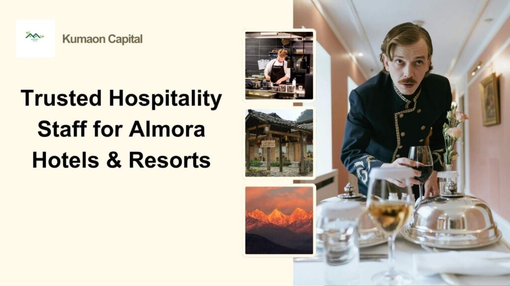 Almora Hotel Staffing Services – Skilled Hospitality Workforce by Kumaon Capital